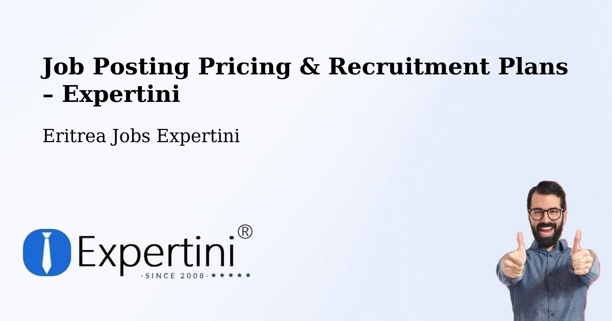 Job Posting Pricing & Recruitment Plans – Asmara - Asmara, Eritrea Jobs Expertini